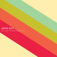 Andre Rizo - For Your Love (Original Mix)