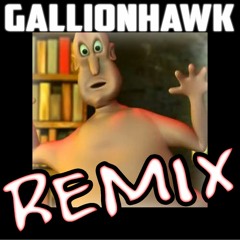 GallionHawk - Globglogabgalab REMIX [Free DL]
