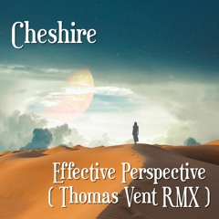Cheshire - Effective Perspective ( Thomas Vent RMX ) ⬇️Free Download⬇️