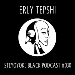 Erly Tepshi - Steyoyoke Black Podcast #030