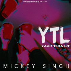 YTL- (Yaar Tera LIT)- Mickey Singh
