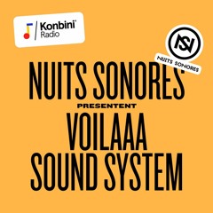 Konbini Radio x Nuits Sonores present : Voilaaa Sound System