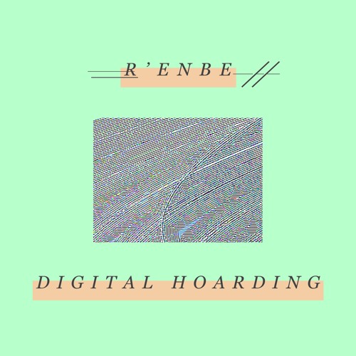 r'enbe - digital hoarding