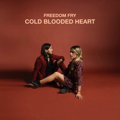 Freedom Fry - Cold Blooded Heart