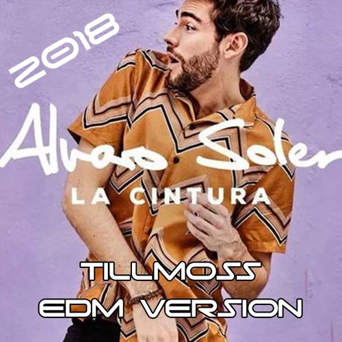 Stream Alvaro Soler - La Cintura (TillMoss EDM Version 2K18)***FREE DOWNLOAD***  by TillMoss DJ | Listen online for free on SoundCloud