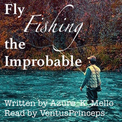 Fly Fishing the Improbable  by Azure_K_Mello