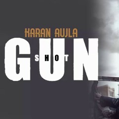 Gun Shot By Karam Aujla & Deep Jandu