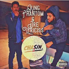 King Phantom & Dre Lyrici$$ - Chasin (Prod. DJ Yung Vamp)