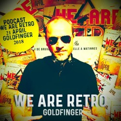 WE ARE RETRO 21 APRIL GOLDFINGER PODCAST 1h30 MIX