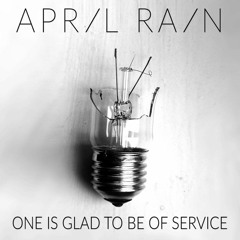 April Rain - One Is Glad To Be Of Service
