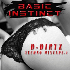 Basic Instinct D-Dirtz Techno Mixtape.1  2k18