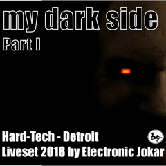 my Dark side (Liveset 2018) Part I - by Electronic Jokar