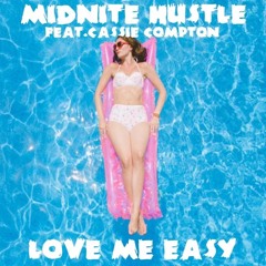 Midnite Hustle Ft. Cassie Compton- Love Me Easy (Midi Logic Remix Radio Edit)
