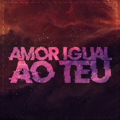 Amor igual ao teu