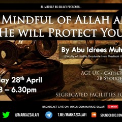 Be Mindful of Allah and He will Protect You! - Shaykh Abu Idrees Muhammad Khan