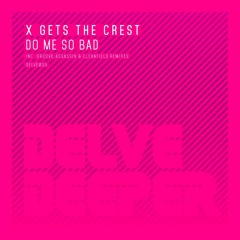 X Gets The Crest - Do Me So Bad ft Groove Assassin & Cleanfield Remixes.