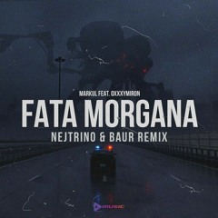 Markul & Oxxxymiron-Fata Morgana(Nejtrino & Baur remix)