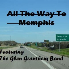 All The Way To Memphis - Lyrics by Tony Harris - Featuring The Glen Granthem Band - Original
