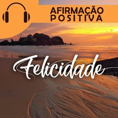 Afirmações Positivas de Felicidade