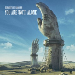 Toronto Is Broken - You Are (Not) Alone (Album Megamix)