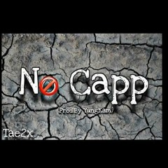 Tae2x-No Capp (Prod.By YungKam)