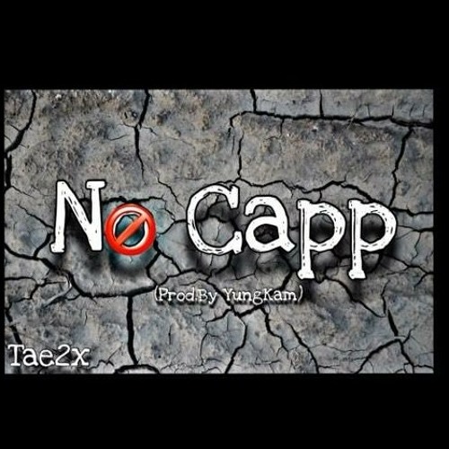 Tae2x-No Capp (Prod.By YungKam)