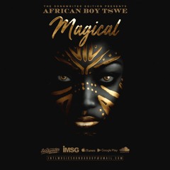 African Boy Tswe - MAGICAL - Ft DJ Iljano