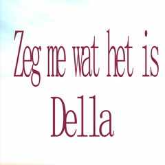 Della - Zeg Me Wat Het Is