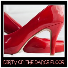 Dirty On The Dance Floor