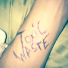 Toxic Wa$te