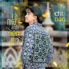 Lỡ Như Anh Yêu Em? - Chi Dân