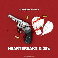 LX FINESSE x D Da K - HeartBreaks & 38's