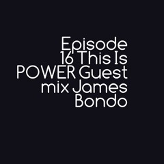 POWER EP 16 Guest Mix ( James Bondo )