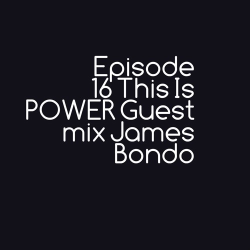 POWER EP 16 Guest Mix ( James Bondo )