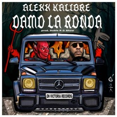Alexx Kalibre- Damo La Ronda, Prod. Doble R y Show