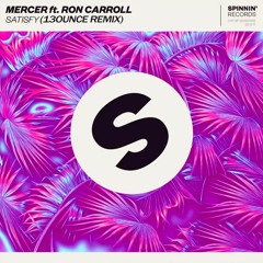 Mercer - Satisfy (feat. Ron Carroll)(13ounce Remix)