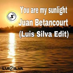 You Are My Sunlight - Juan Betancourt (Luis Silva Re-Edit)
