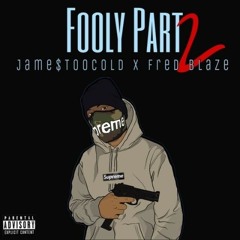 Jame$TooCold X Fred Blaze - FoolyPart2 (prod. LowTheGreat & TooRaw)