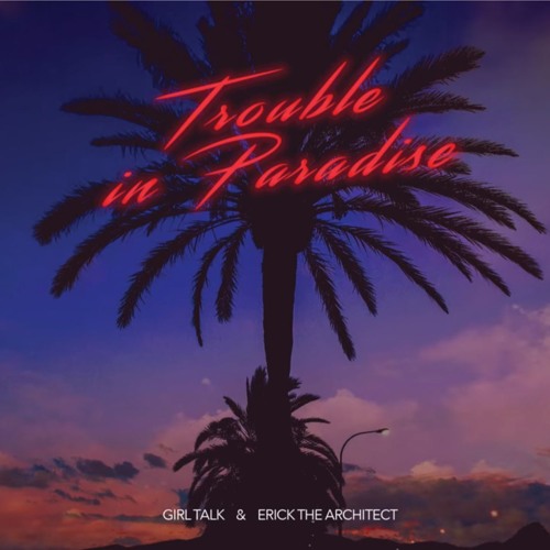 Girl Talk & Erick The Architect - Trouble In Paradise