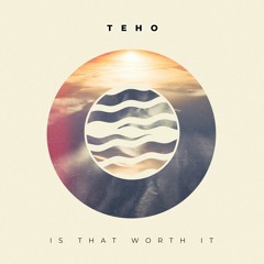 Teho - Is That Worth It