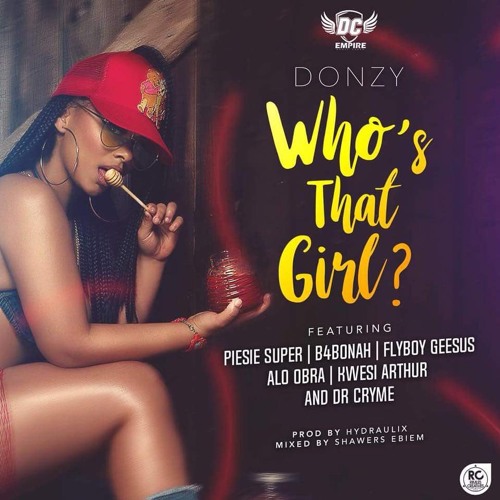 Donzy - Who's That Girl (ft Kwesi Arthur,B4Bonah,Dcryme..)
