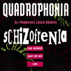 Quadraphonia - Schizophenia  (DJ Francois 2K18 remix)