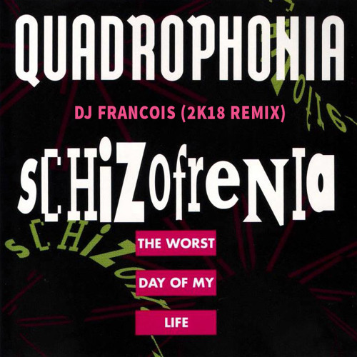 Quadraphonia - Schizophenia  (DJ Francois 2K18 remix)
