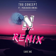 TRU Concept - Save Me (ft. Pershard Owens) [NATTAX REMIX]