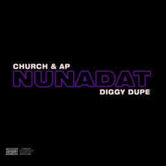 Church & AP- Nunadat (feat. Diggy Dupe) [prod. Shallows]