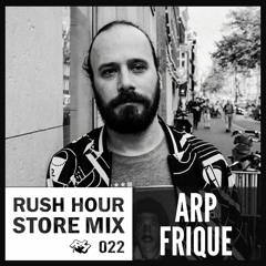 Store Mix 022 I Arp Frique Digs Rush Hour