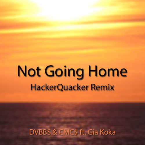 Not Going Home (HackerQuacker Remix)