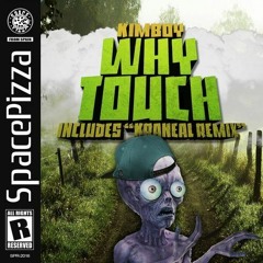Kimboy - Why Touch (Kraneal Remix)  07/05/2018 ON BEATPORT