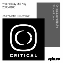 Critical Sound no.54 | Shyun & Cruk | Rinse FM | 02.05.18