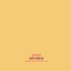 ASSET - WE KNEW (ไม่บอกก็รู้)